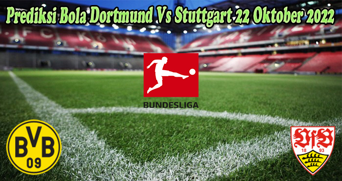 Prediksi Bola Dortmund Vs Stuttgart 22 Oktober 2022