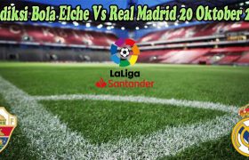 Prediksi Bola Elche Vs Real Madrid 20 Oktober 2022