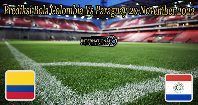 Prediksi Bola Colombia Vs Paraguay 20 November 2022