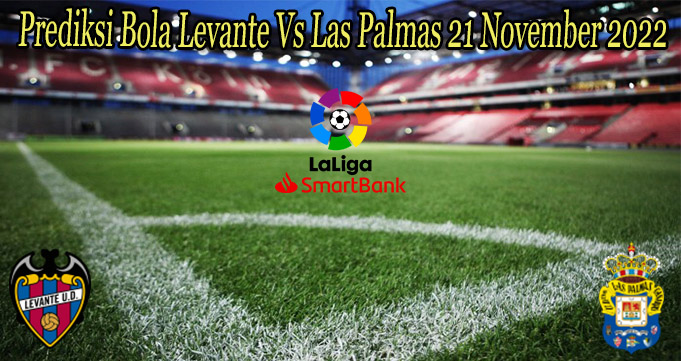 Prediksi Bola Levante Vs Las Palmas 21 November 2022