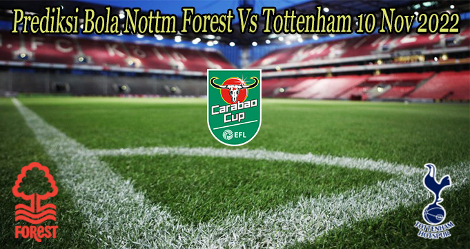 Prediksi Bola Nottm Forest Vs Tottenham 10 Nov 2022