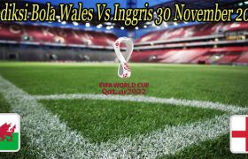 Prediksi Bola Wales Vs Inggris 30 November 2022