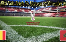 Prediksi Nola Belgia Vs Morocco 27 November 2022