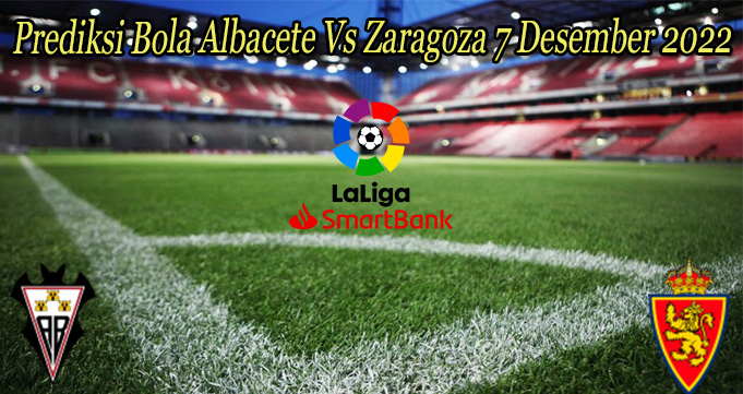 Prediksi Bola Albacete Vs Zaragoza 7 Desember 2022