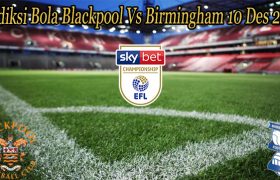 Prediksi Bola Blackpool Vs Birmingham 10 Des 2022