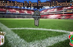 Prediksi Bola Braga Vs Pacos Ferreira 12 Desember 2022