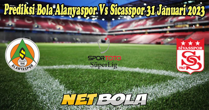 Prediksi Bola Alanyaspor Vs Sicasspor 31 Januari 2023