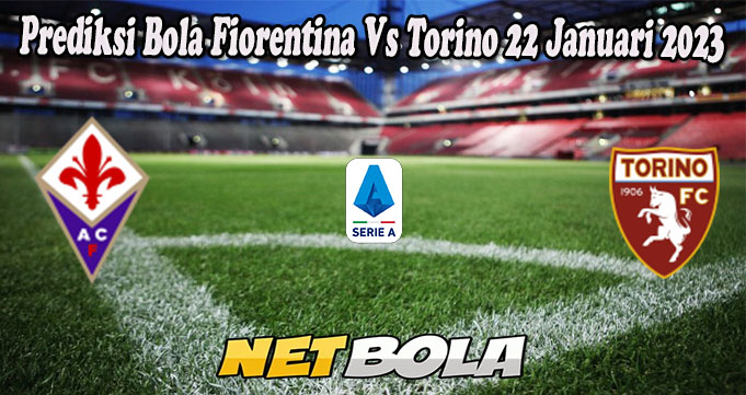 Prediksi Bola Fiorentina Vs Torino 22 Januari 2023