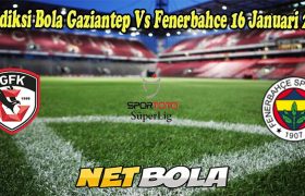 Prediksi Bola Gaziantep Vs Fenerbahce 16 Januari 2023