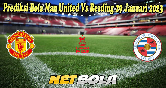 Prediksi Bola Man United Vs Reading 29 Januari 2023