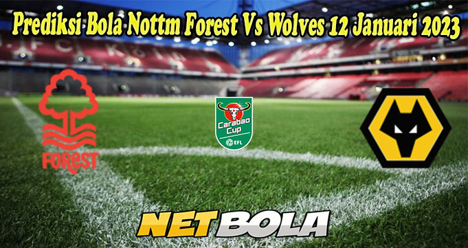 Prediksi Bola Nottm Forest Vs Wolves 12 Januari 2023