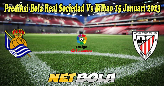 Prediksi Bola Real Sociedad Vs Bilbao 15 Januari 2023