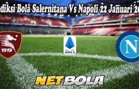 Prediksi Bola Salernitana Vs Napoli 22 Januari 2023