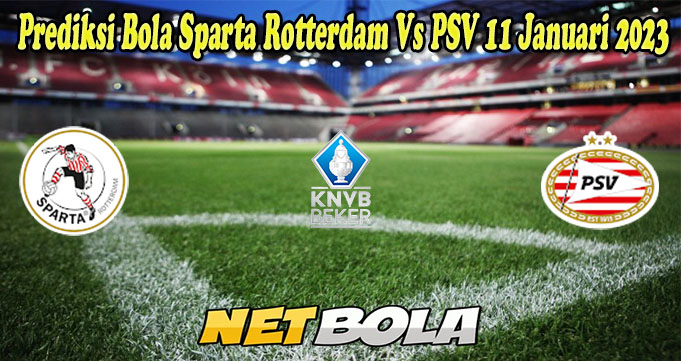 Prediksi Bola Sparta Rotterdam Vs PSV 11 Januari 2023