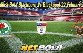 Prediksi Bola Blackburn Vs Blackpool 22 Febuari 2023