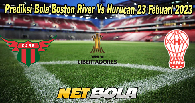 Prediksi Bola Boston River Vs Hurucan 23 Febuari 2023