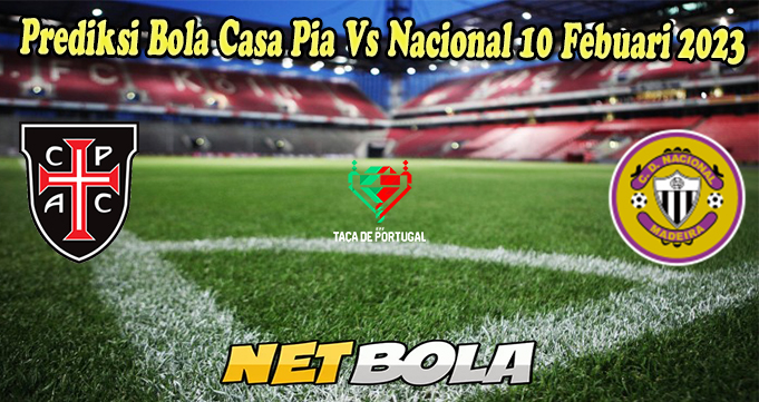 Prediksi Bola Casa Pia Vs Nacional 10 Febuari 2023