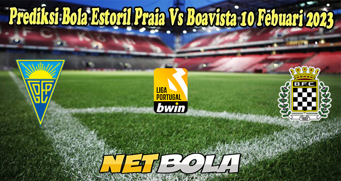 Prediksi Bola Estoril Praia Vs Boavista 10 Febuari 2023