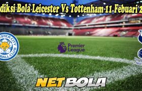 Prediksi Bola Leicester Vs Tottenham 11 Febuari 2023