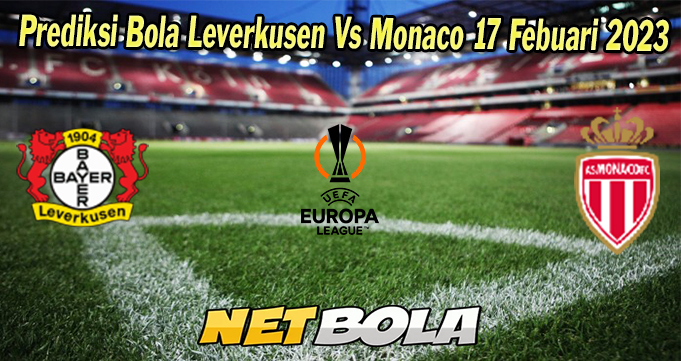 Prediksi Bola Leverkusen Vs Monaco 17 Febuari 2023