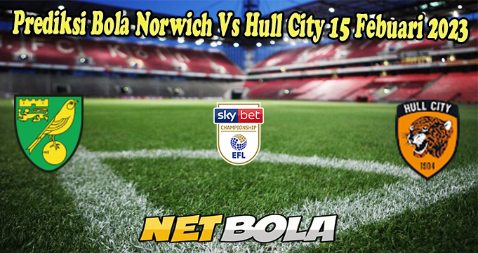 Prediksi Bola Norwich Vs Hull City 15 Febuari 2023