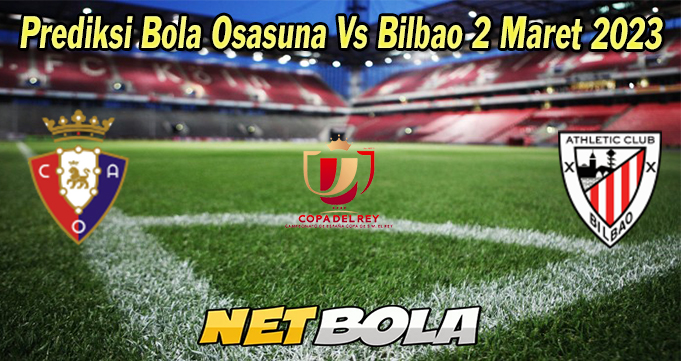 Prediksi Bola Osasuna Vs Bilbao 2 Maret 2023