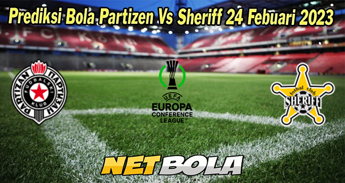 Prediksi Bola Partizen Vs Sheriff 24 Febuari 2023