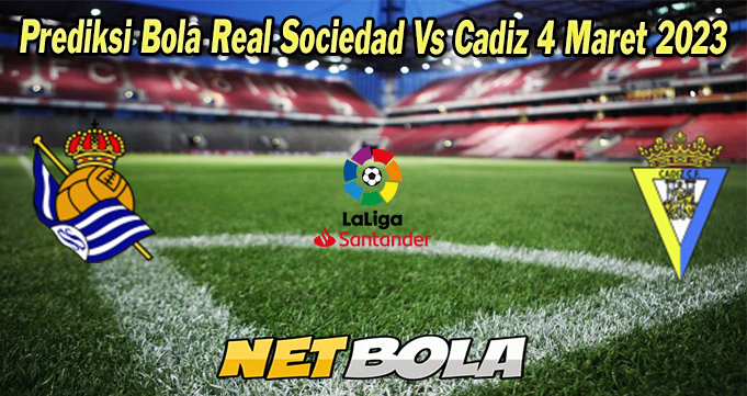 Prediksi Bola Real Sociedad Vs Cadiz 4 Maret 2023