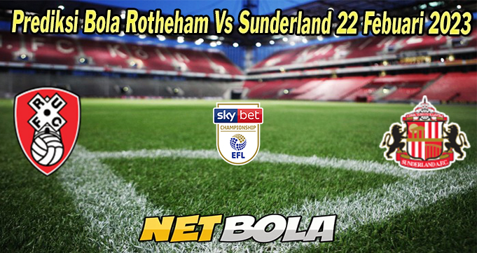 Prediksi Bola Rotheham Vs Sunderland 22 Febuari 2023