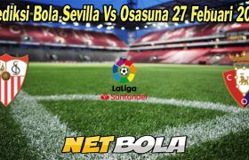 Prediksi Bola Sevilla Vs Osasuna 27 Febuari 2023