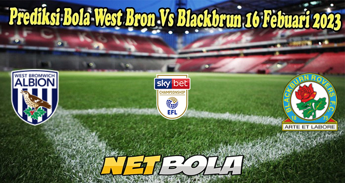 Prediksi Bola West Bron Vs Blackbrun 16 Febuari 2023