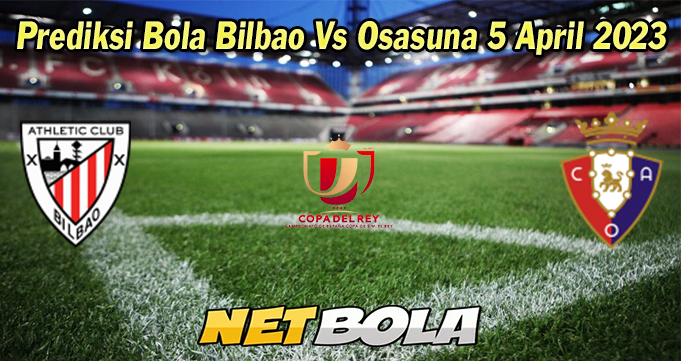 Prediksi Bola Bilbao Vs Osasuna 5 April 2023