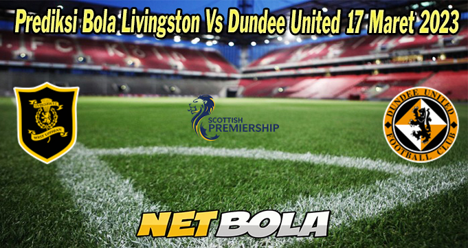 Prediksi Bola Livingston Vs Dundee United 17 Maret 2023