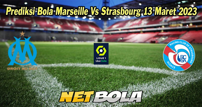 Prediksi Bola Marseille Vs Strasbourg 13 Maret 2023