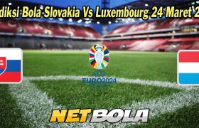 Prediksi Bola Slovakia Vs Luxembourg 24 Maret 2023