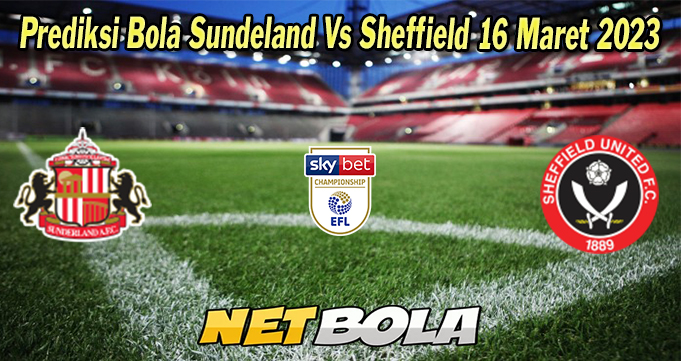 Prediksi Bola Sundeland Vs Sheffield 16 Maret 2023