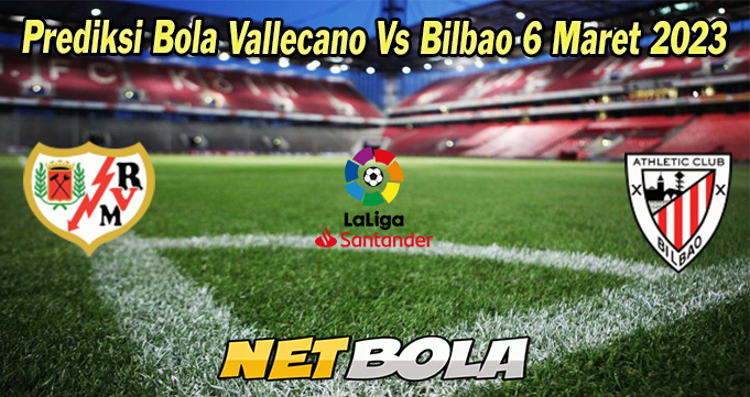 Prediksi Bola Vallecano Vs Bilbao 6 Maret 2023