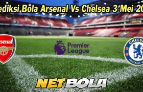 Prediksi Bola Arsenal Vs Chelsea 3 Mei 2023