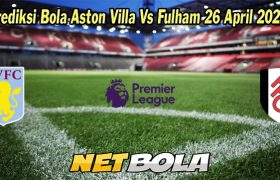 Prediksi Bola Aston Villa Vs Fulham 26 April 2023