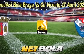 Prediksi Bola Braga Vs Gil Vicente 17 April 2023