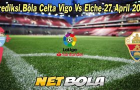 Prediksi Bola Celta Vigo Vs Elche 27 April 2023