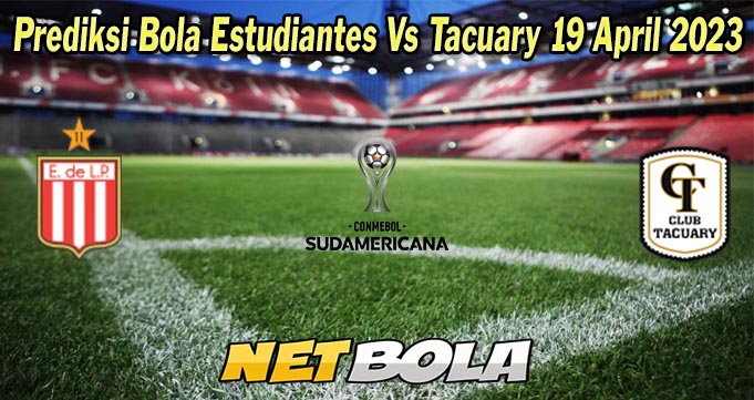 Prediksi Bola Estudiantes Vs Tacuary 19 April 2023
