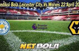 Prediksi Bola Leicester City Vs Wolves 22 April 2023