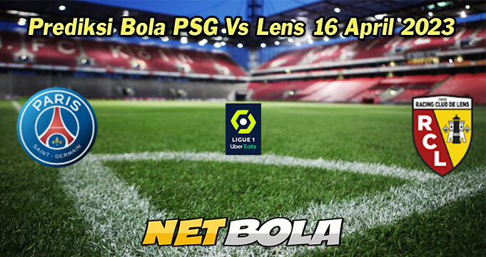 Prediksi Bola PSG Vs Lens 16 April 2023