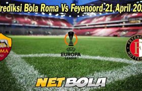 Prediksi Bola Roma Vs Feyenoord 21 April 2023