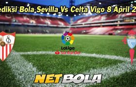 Prediksi Bola Sevilla Vs Celta Vigo 8 April 2023