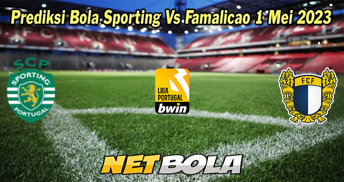 Prediksi Bola Sporting Vs Famalicao 1 Mei 2023