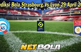 Prediksi Bola Strasbourg Vs Lyon 29 April 2023