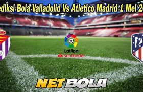 Prediksi Bola Valladolid Vs Atletico Madrid 1 Mei 2023