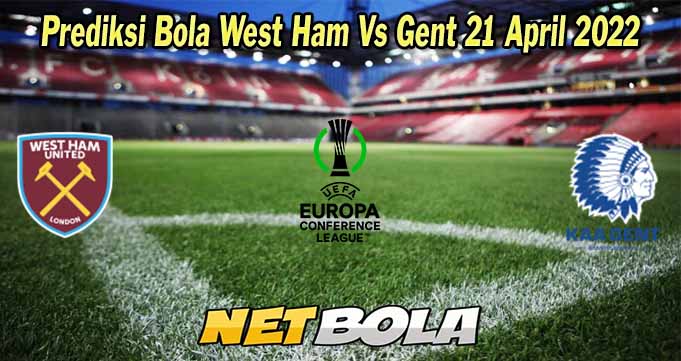 Prediksi Bola West Ham Vs Gent 21 April 2022